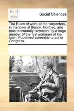 The Rules of Work, of the Carpenters, in the Town of Boston. Formed, and Most Accurately Corrected, by a Large Number of the First Workmen of the Town. Published Agreeably to Act of Congress. af Multiple Contributors