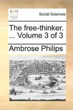 The free-thinker. ... Volume 3 of 3 af Ambrose Philips