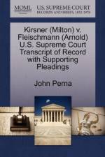 Kirsner (Milton) V. Fleischmann (Arnold) U.S. Supreme Court Transcript of Record with Supporting Pleadings af John Perna