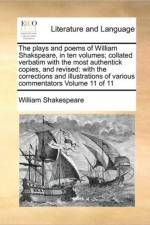 The Plays and Poems of William Shakspeare, in Ten Volumes; Collated Verbatim with the Most Authentick Copies, and Revised af William Shakespeare