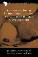 Lonergan, Social Transformation, and Sustainable Human Development af Joseph Ogbonnaya