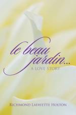 Le beau jardin...A Love Story af Richmond Lafayette Holton