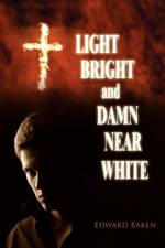 Light Bright and Damn Near White af Edward Baken