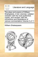 The Plays and Poems of William Shakspeare, in Ten Volumes; Collated Verbatim with the Most Authentick Copies, and Revised af William Shakespeare