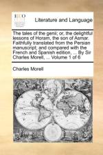 The Tales of the Genii; Or, the Delightful Lessons of Horam, the Son of Asmar. Faithfully Translated from the Persian Manuscript; And Compared with the French and Spanish Edition, ... by Sir Charles Morell, ... Volume 1 of 6 af Charles Morell