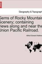 Gems of Rocky Mountain Scenery; Containing Views Along and Near the Union Pacific Railroad. af Alfred Edward Mathews