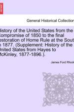 History of the United States from the Compromise of 1850 to the Final Restoration of Home Rule at the South in 1877. (Supplement af James Ford Rhodes