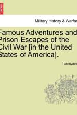 Famous Adventures and Prison Escapes of the Civil War [In the United States of America]. af Anonymous