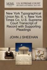 New York Typographical Union No. 6. V. New York Times Co. U.S. Supreme Court Transcript of Record with Supporting Pleadings af John J Sheehan