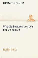Was Die Pastoren Von Den Frauen Denken af Hedwig Dohm