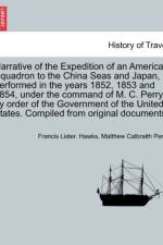 Narrative of the Expedition of an American Squadron to the China Seas and Japan, Performed in the Years 1852, 1853 and 1854, Under the Command of M. C. Perry, by Order of the Government of the United States. Compiled from Original Documents. Vol. II. af Francis Lister Hawks