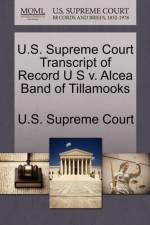 U.S. Supreme Court Transcript of Record U S V. Alcea Band of Tillamooks