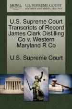 U.S. Supreme Court Transcripts of Record James Clark Distilling Co V. Western Maryland R Co