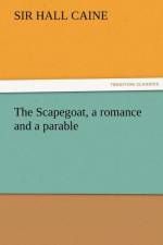 The Scapegoat, a romance and a parable af Sir Hall Caine