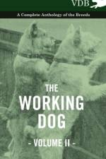 The Working Dog Vol. II. - A Complete Anthology of the Breeds af Various