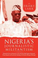 Nigeria's Journalistic Militantism af Frisky Larr
