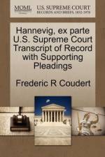 Hannevig, Ex Parte U.S. Supreme Court Transcript of Record with Supporting Pleadings af Frederic R Coudert