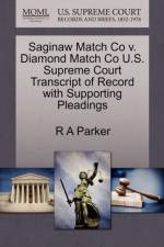 Saginaw Match Co V. Diamond Match Co U.S. Supreme Court Transcript of Record with Supporting Pleadings af R A Parker