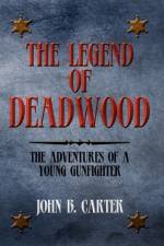 The Legend of Deadwood af John B Carter