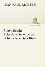 Biographische Belustigungen Unter Der Gehirnschale Einer Riesin af Jean Paul Richter