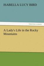 A Lady's Life in the Rocky Mountains af Professor Isabella Lucy Bird