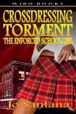 Crossdressing Torment - The Enforced Schoolgirl af Jo Santana