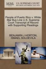 People of Puerto Rico V. White Star Bus Line U.S. Supreme Court Transcript of Record with Supporting Pleadings af Benjamin J Horton