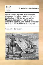 Lord Coalston Reporter. Information for Alexander Donaldson and John Wood, Booksellers in Edinburgh, and James Meurose, Bookseller in Kilmarnock, Defenders; Against John Hinton, Bookseller in London, and Alexander M'Conochie af Alexander Donaldson