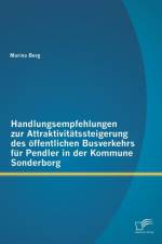 Handlungsempfehlungen zur Attraktivitatssteigerung des oeffentlichen Busverkehrs fur Pendler in der Kommune Sonderborg af Marina Berg