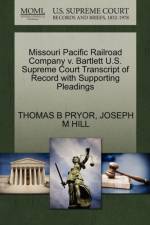 Missouri Pacific Railroad Company V. Bartlett U.S. Supreme Court Transcript of Record with Supporting Pleadings af Joseph M Hill