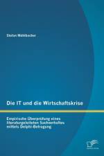 Die IT und die Wirtschaftskrise - empirische UEberprufung eines literaturgeleiteten Sachverhaltes mittels Delphi-Befragung af Stefan Mühlbacher