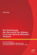 Die Entwicklung der Herrschaft der Athener im Ersten Delisch-Attischen Seebund af Heidi Kopp
