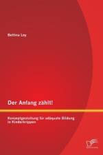 Der Anfang zahlt! Konzeptgestaltung fur adaquate Bildung in Kinderkrippen af Bettina Ley