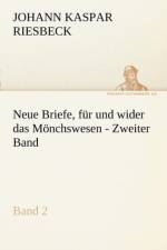 Neue Briefe, Fur Und Wider Das Monchswesen - Zweiter Band af Johann Kaspar Riesbeck