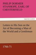 Letters to His Son on the Art of Becoming a Man of the World and a Gentleman, 1766-71 af Philip Dormer Stanhope Ea Chesterfield