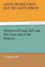 Memoirs of Louis XIV and His Court and of the Regency - Volume 06 af Louis De Rouvroy Duc De Saint-Simon