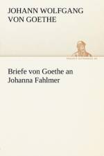 Briefe Von Goethe an Johanna Fahlmer af Johann Wolfgang von Goethe
