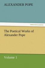 The Poetical Works of Alexander Pope, Volume 1 af Alexander Pope