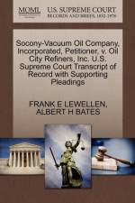 Socony-Vacuum Oil Company, Incorporated, Petitioner, V. Oil City Refiners, Inc. U.S. Supreme Court Transcript of Record with Supporting Pleadings af Albert H Bates