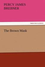 The Brown Mask af Percy James Brebner