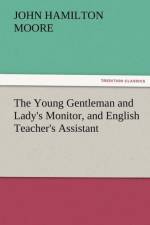The Young Gentleman and Lady's Monitor, and English Teacher's Assistant af John Hamilton Moore