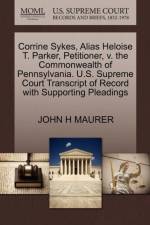 Corrine Sykes, Alias Heloise T. Parker, Petitioner, V. the Commonwealth of Pennsylvania. U.S. Supreme Court Transcript of Record with Supporting Pleadings af John H Maurer