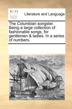 The Columbian Songster. Being a Large Collection of Fashionable Songs, for Gentlemen & Ladies. in a Series of Numbers. af Multiple Contributors