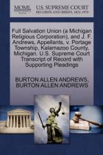 Full Salvation Union (a Michigan Religious Corporation), and J. F. Andrews, Appellants, V. Portage Township, Kalamazoo County, Michigan. U.S. Supreme Court Transcript of Record with Supporting Pleadings af Burton Allen Andrews