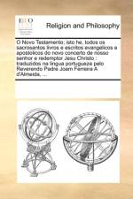 O Novo Testamento; Isto He, Todos OS Sacrosantos Livros E Escritos Evangelicos E Apostolicos Do Novo Concerto de Nosso Senhor E Redemptor Jesu Christo af Multiple Contributors
