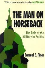 The Man on Horseback af Samuel Finer