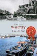 Whitby Through Time af Robin Cook