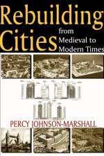 Rebuilding Cities from Medieval to Modern Times af Percy Johnson-Marshall