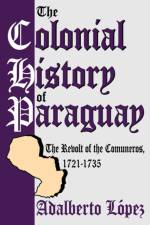 The Colonial History of Paraguay af Adalberto Lopeg