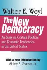 The New Democracy af Walter E. Weyl